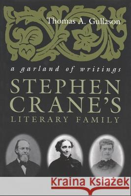 Stephen Crane's Literary Family: A Garland of Writings Gullason, Thomas A. 9780815629016 Syracuse University Press