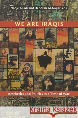 We Are Iraqis: Aesthetics and Politics in a Time of War Deborah Al-Najjar 9780815629078 Syracuse University Press