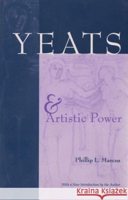 Yeats and Artistic Power Phillip L. Marcus 9780815629160