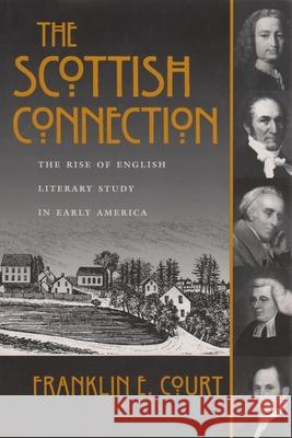 The Scottish Connection: The Rise of English Literary Study in Early America Franklin E. Court 9780815629177 Syracuse University Press