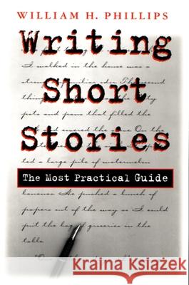 Writing Short Stories: The Most Practical Guide Phillips, William 9780815629191