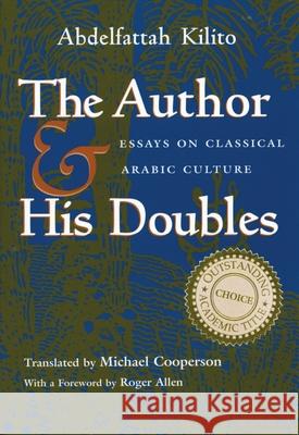 Author and His Doubles: Essays on Classical Arabic Culture Kilito, Abdelfattah 9780815629368 Syracuse University Press