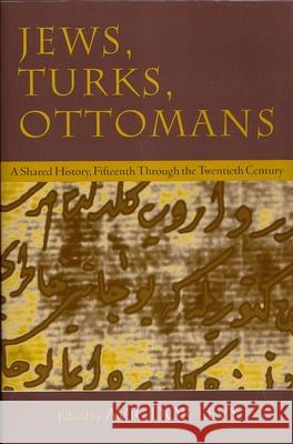 Jews, Turks, and Ottomans: A Shared History, Fifteenth Through the Twentieth Century Levy, Avigdor 9780815629412