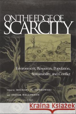 On the Edge of Scarcity: Environment, Resources, Population, Sustainability, and Conflict Dobkowski, Michael 9780815629436 Syracuse University Press