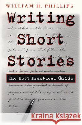 Writing Short Stories: The Most Practical Guide William H. Phillips 9780815629443