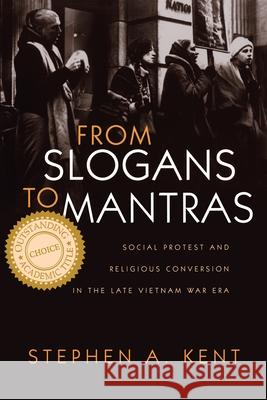 From Slogans to Mantras: Social Protest and Religious Conversion in the Late Vietnam Era Kent, Stephen 9780815629481 Syracuse University Press