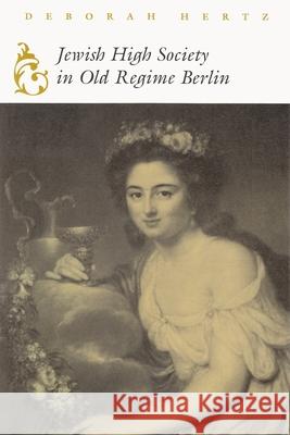 Jewish High Society in Old Regime Berlin Deborah Hertz 9780815629559 Syracuse University Press