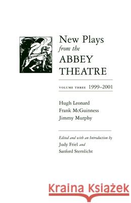 New Plays from the Abbey Theatre: Volume Three, 1999-2001 Friel, Judy 9780815629672 Syracuse University Press