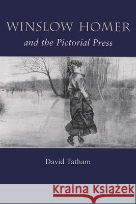 Winslow Homer and the Pictorial Press David Tatham 9780815629740 Syracuse University Press
