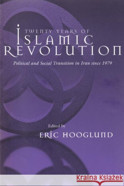 Twenty Years of Islamic Revolution: Political and Social Transition in Iran Since 1979 Hooglund, Eric 9780815629757 Syracuse University Press