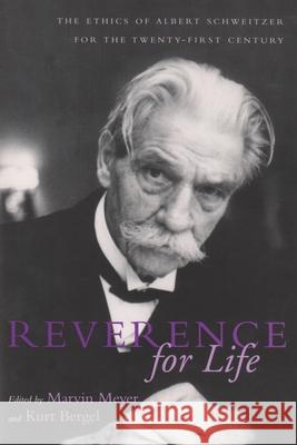 Reverence for Life: The Ethics of Albert Schweitzer for the Twenty-First Century Meyer, Marvin 9780815629771