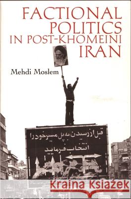 Factional Politics in Post-Khomeini Iran Mehdi Moslem 9780815629788 Syracuse University Press