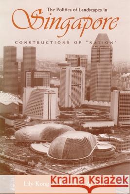 The Politics of Landscapes in Singapore: Constructions of Nation Kong, Lily 9780815629801 Syracuse University Press
