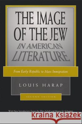 The Image of the Jew in American Literature: From Early Republic to Mass Immigration Louis Harap Morris U. Schappes Ellen Schiff 9780815629917