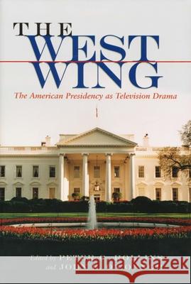 The West Wing: The American Presidency as Television Drama Rollins, Peter C. 9780815630319 Syracuse University Press
