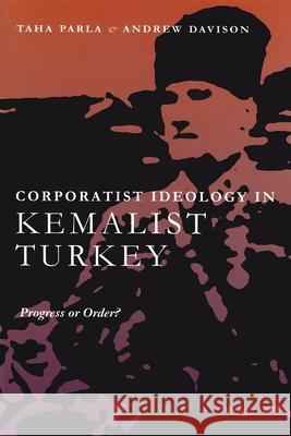 Corporatist Ideology in Kemalist Turkey: Progress or Order? Parla, Taha 9780815630548 Syracuse University Press