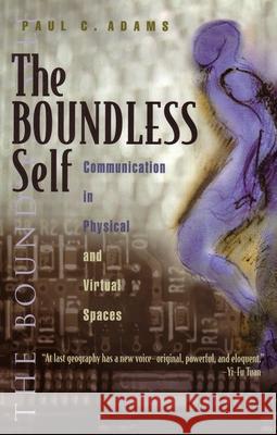 The Boundless Self: Communication in Physical and Virtual Spaces Adams, Paul 9780815630562