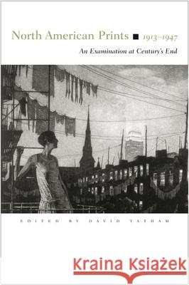 North American Prints, 1913-1947: An Examination at Century's End Tatham, David 9780815630715 Syracuse University Press