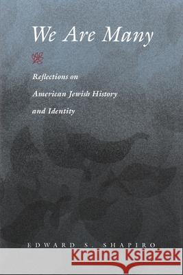 We Are Many: Reflections on American Jewish History and Identity Shapiro, Edward S. 9780815630753 Syracuse University Press