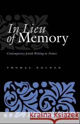In Lieu of Memory: Contemporary Jewish Writing in France Nolden, Thomas 9780815630890 Syracuse University Press