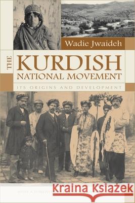 The Kurdish National Movement: Its Origins and Development Jwaideh, Wadie 9780815630937 Syracuse University Press