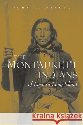 The Montaukett Indians of Eastern Long Island Strong, John A. 9780815630951 Syracuse University Press