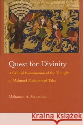 Quest for Divinity: A Critical Examination of the Thought of Mahmud Muhammad Taha Mahmoud, Mohamed A. 9780815631002