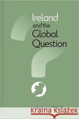 Ireland and the Global Question Michael J. O'Sullivan 9780815631064 Syracuse University Press