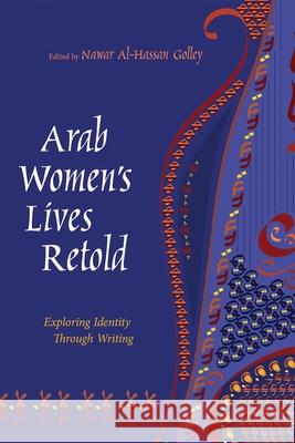 Arab Women's Lives Retold: Exploring Identity Through Writing Golley, Nawar Al 9780815631224 Syracuse University Press