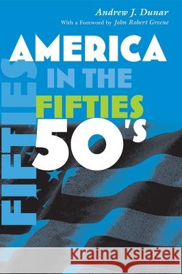 America in the Fifties Andrew J. Dunar John Robert Greene 9780815631286