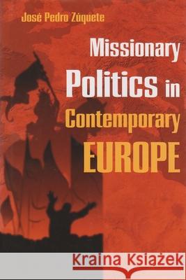 Missionary Politics in Contemporary Europe Jose Pedro Zuquete 9780815631491 Syracuse University Press