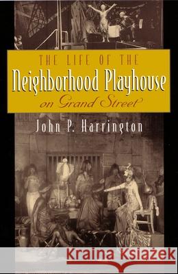 The Life of the Neighborhood Playhouse on Grand Street John P. Harrington 9780815631552 Syracuse University Press