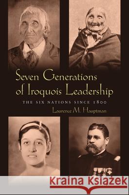 Seven Generations of Iroquois Leadership: The Six Nations Since 1800 Hauptman, Laurence M. 9780815631897 Syracuse University Press