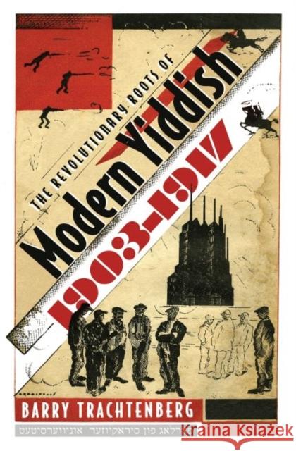 The Revolutionary Roots of Modern Yiddish, 1903-1917 Trachtenberg, Barry 9780815631903 Syracuse University Press