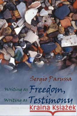 Writing as Freedom, Writing as Testimony: Four Italian Writers and Judaism Parussa, Sergio 9780815631989 Syracuse University Press