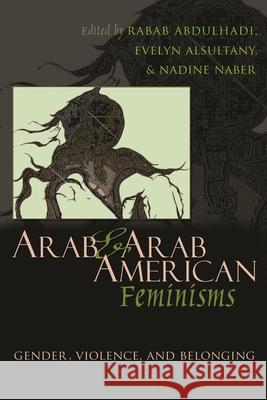 Arab & Arab American Feminisms: Gender, Violence, & Belonging Abdulhadi, Rabab 9780815632238 Syracuse University Press