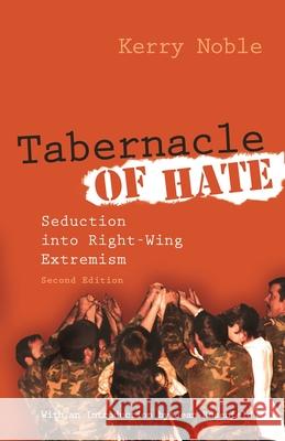 Tabernacle of Hate: Seduction Into Right-Wing Extremism, Second Edition Noble, Kerry 9780815632474 Syracuse University Press
