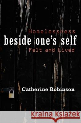 Beside One's Self: Homelessness Felt and Lived Robinson, Catherine 9780815632528