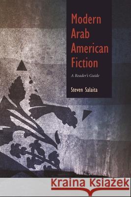 Modern Arab American Fiction: A Reader's Guide Salaita, Steven 9780815632535 Syracuse University Press