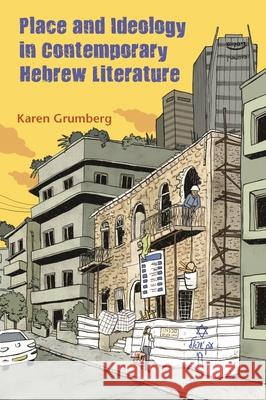 Place and Ideology in Contemporary Hebrew Literature Karen Grumberg 9780815632597 Syracuse University Press