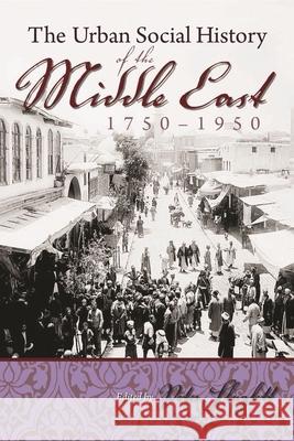 The Urban Social History of the Middle East, 1750-1950 Sluglett, Peter 9780815632672 Syracuse University Press