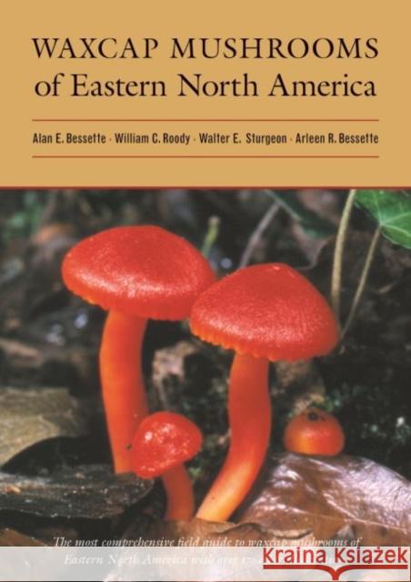 Waxcap Mushrooms of Eastern North America Alan E. Bessette William C. Roody Walter E. Sturgeon 9780815632689 Syracuse University Press