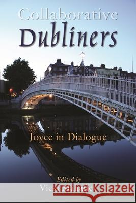 Collaborative Dubliners: Joyce in Dialogue Mahaffey, Vicki 9780815632696 0