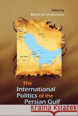 International Politics of the Persian Gulf Kamrava, Mehran 9780815632801