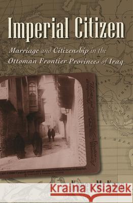 Imperial Citizen: Marriage and Citizenship in the Ottoman Frontier Provinces of Iraq Kern, Karen M. 9780815632856