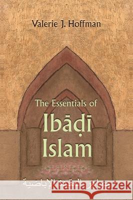 The Essentials of Ibadi Islam Valerie J. Hoffman 9780815632887 Syracuse University Press