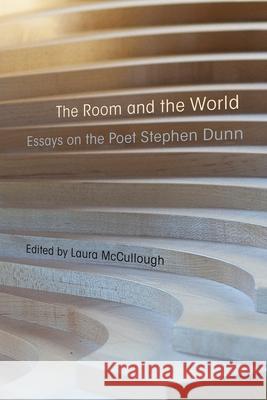 The Room and the World: Essays of the Poet Stephen Dunn Laura McCullough 9780815633358 Syracuse University Press