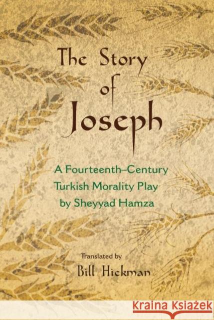The Story of Joseph: A Fourteenth-Century Turkish Morality Play by Sheyyad Hamza Hickman, Bill 9780815633570 Syracuse University Press