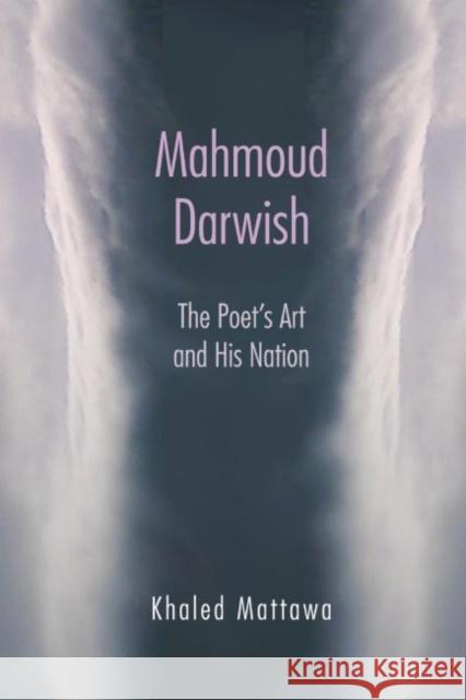 Mahmoud Darwish: The Poet's Art and His Nation Khaled Mattawa 9780815633617 Syracuse University Press