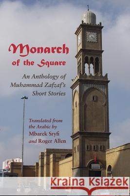 Monarch of the Square: An Anthology of Muhammad Zafzaf's Short Stories  9780815633693 Not Avail